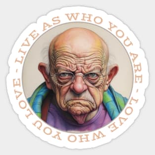 Grumpy Old May Live As Who You Are Love Who You Love Sticker